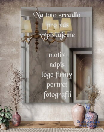 Dekorativní pískované zrcadlo s broušenou hranou a motivem ( tvar obdelník -Na toto zrcadlo  vypískujeme:   váš motiv,  logo firmy, nápis, portrét, vaší fotografií )
