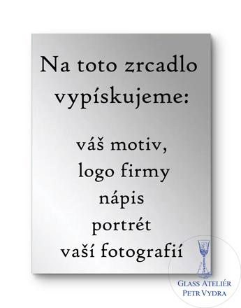 Dekorativní pískované zrcadlo s broušenou hranou a motivem ( tvar obdelník -Na toto zrcadlo  vypískujeme:   váš motiv,  logo firmy, nápis, portrét, vaší fotografií )